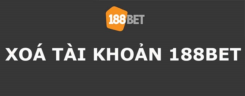 Huong-dan-xoa-tai-khoan-188BET-sieu-nhanh-khi-khong-ca-cuoc