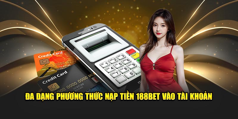 Nap-tien-188BET-da-dang-phuong-thuc-an-toan-cuoc-tha-ga